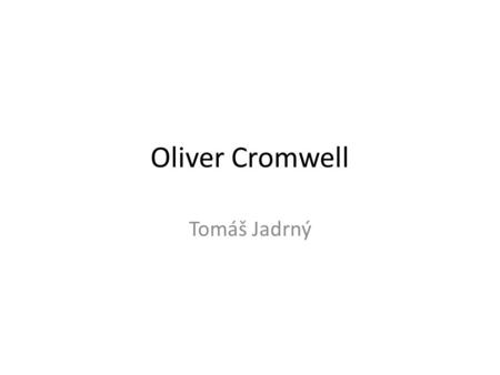 Oliver Cromwell Tomáš Jadrný.