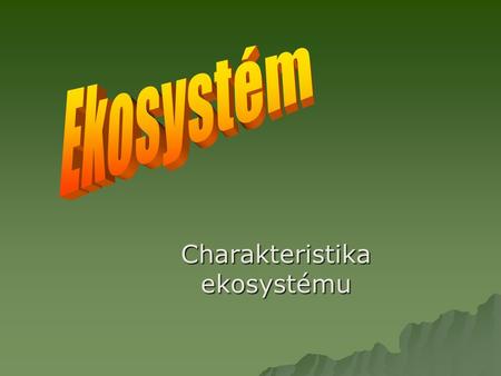 Charakteristika ekosystému
