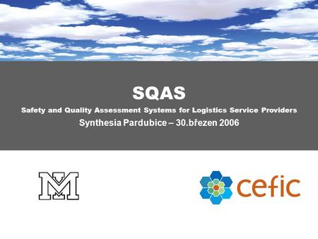 SQAS Safety and Quality Assessment Systems for Logistics Service Providers Synthesia Pardubice – 30.březen 2006.