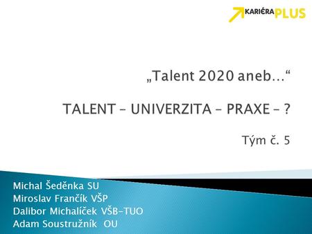 „Talent 2020 aneb…“ TALENT – UNIVERZITA – PRAXE – ?