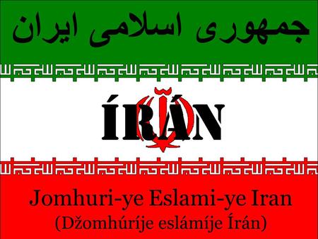 ÍRÁN جمهوری اسلامی ایران Jomhuri-ye Eslami-ye Iran