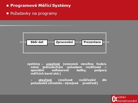 Požadavky na programy Programové Měřící Systémy Sběr datZpracováníPrezentace systémy – uzavřené (omezená množina funkcí, nelze jednoduchým způsobem rozšiřovat.