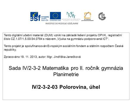 IV/2-3-2-03 Polorovina, úhel Tento digitální učební materiál (DUM) vznikl na základě řešení projektu OPVK, registrační číslo CZ.1.07/1.5.00/34.0794 s názvem.
