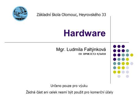 Mgr. Ludmila Faltýnková EU OPVK ICT2-4/Inf10