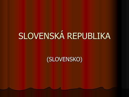 SLOVENSKÁ REPUBLIKA (SLOVENSKO). Státní vlajka Státní znak Státní vlajka Státní znak.