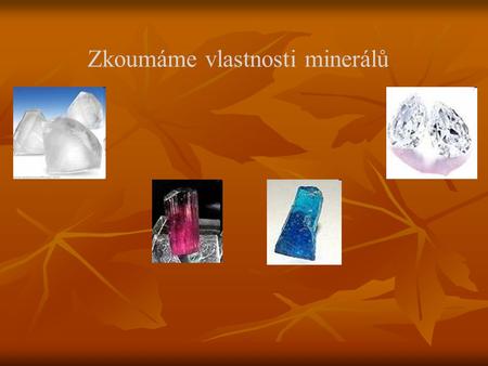 Zkoumáme vlastnosti minerálů