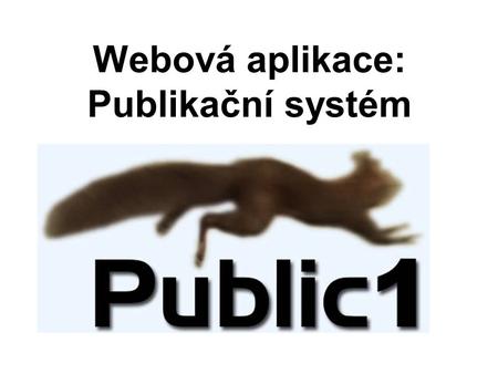 Webová aplikace: Publikační systém. Členové týmu Jan Suchan Štěpán Hašek Jakub Hušek Petr Horský Bc. Petr Salač (SI2)