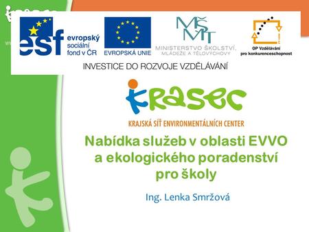 Nabídka slu ž eb v oblasti EVVO a ekologického poradenství pro školy Ing. Lenka Smržová.