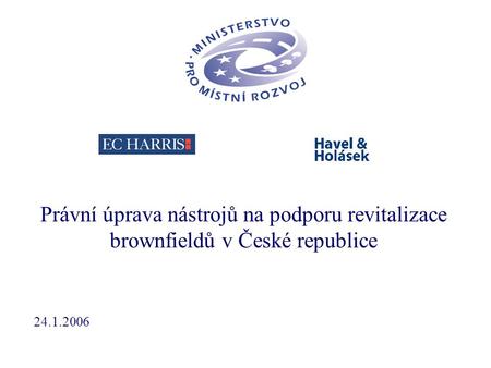 Právní úprava nástrojů na podporu revitalizace brownfieldů v České republice 24.1.2006.
