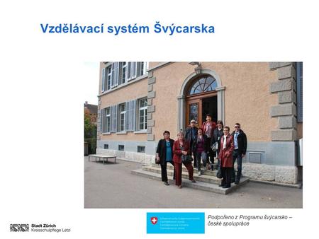 Information für Gäste Vzdělávací systém Švýcarska Podpořeno z Programu švýcarsko – české spolupráce.