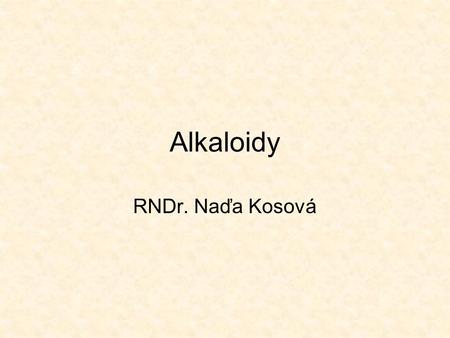 Alkaloidy RNDr. Naďa Kosová.