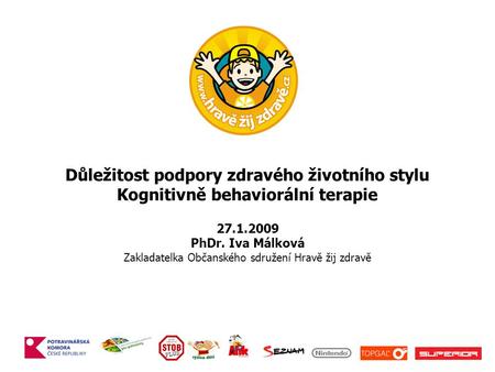 Důležitost podpory zdravého životního stylu Kognitivně behaviorální terapie 27.1.2009 PhDr. Iva Málková Zakladatelka Občanského sdružení Hravě žij zdravě.