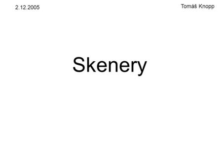 2.12.2005 Tomáš Knopp Skenery.
