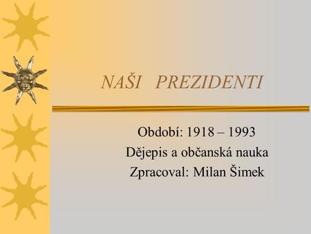 Období: 1918 – 1993 Dějepis a občanská nauka Zpracoval: Milan Šimek