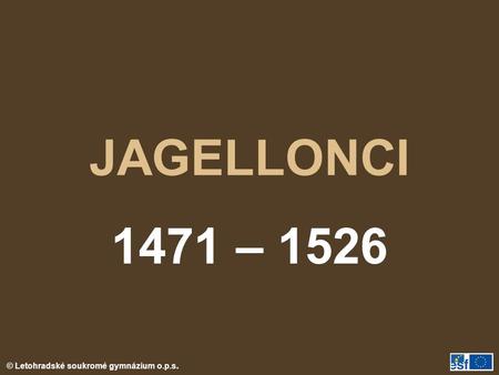 JAGELLONCI 1471 – 1526.
