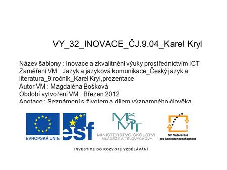 VY_32_INOVACE_ČJ.9.04_Karel Kryl Název šablony : Inovace a zkvalitnění výuky prostřednictvím ICT Zaměření VM : Jazyk a jazyková komunikace_Český jazyk.