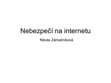 Nebezpečí na internetu Nikola Zámečníková