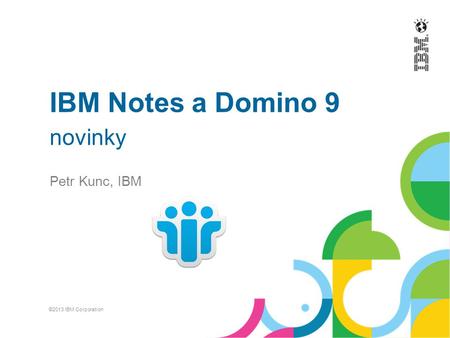 IBM Notes a Domino 9 novinky Petr Kunc, IBM