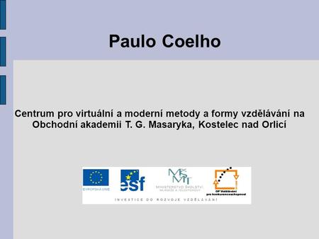 Paulo Coelho Centrum pro virtuální a moderní metody a formy vzdělávání na Obchodní akademii T. G. Masaryka, Kostelec nad Orlicí.