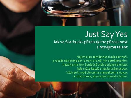 Just Say Yes Jak ve Starbucks přitahujeme přirozenost