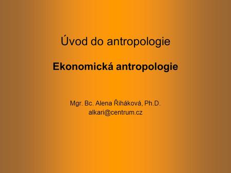 Úvod do antropologie Ekonomická antropologie