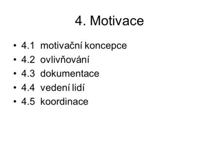4. Motivace 4.1 motivační koncepce 4.2 ovlivňování 4.3 dokumentace