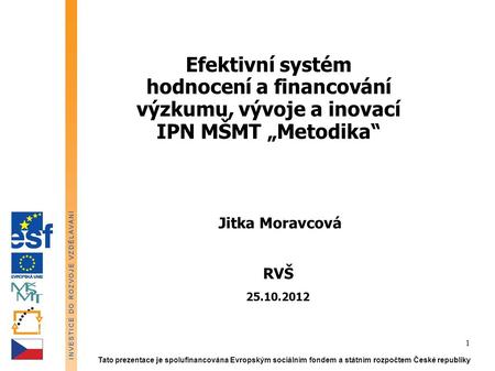 Jitka Moravcová RVŠ 25.10.2012 Tato prezentace je spolufinancována Evropským sociálním fondem a státním rozpočtem České republiky 1 Efektivní systém hodnocení.