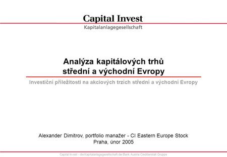 Capital Invest - die Kapitalanlagegesellschaft der Bank Austria Creditanstalt Gruppe Analýza kapitálových trhů střední a východní Evropy Investiční příležitosti.