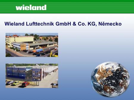 Wieland Lufttechnik GmbH & Co. KG, Německo. Vývoj společnosti Založeno 1959 panem Ulrichem Wielandem Závod v Erlangenu vybudován v roce 1970 První sací.