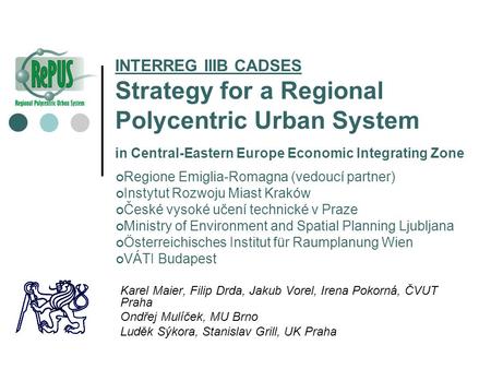 INTERREG IIIB CADSES Strategy for a Regional Polycentric Urban System in Central-Eastern Europe Economic Integrating Zone Regione Emiglia-Romagna (vedoucí.