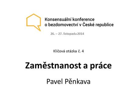 Klíčová otázka č. 4 Zaměstnanost a práce Pavel Pěnkava 26. – 27. listopadu 2014.