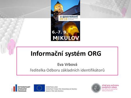 Informační systém ORG Eva Vrbová ředitelka Odboru základních identifikátorů.