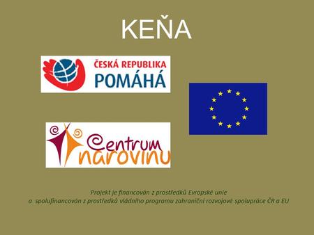 KEŇA Projekt je financován z prostředků Evropské unie a spolufinancován z prostředků vládního programu zahraniční rozvojové spolupráce ČR a EU.