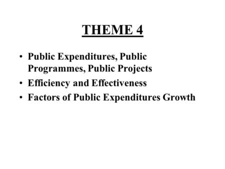 THEME 4 Public Expenditures, Public Programmes, Public Projects