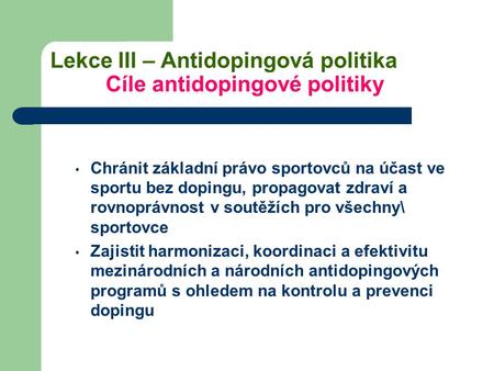Lekce III – Antidopingová politika Cíle antidopingové politiky