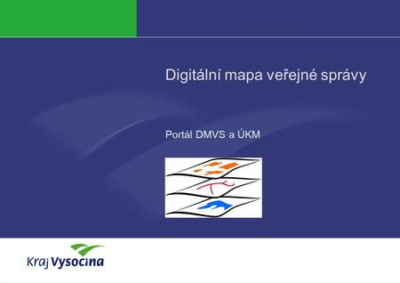 Digitální mapa veřejné správy Portál DMVS a ÚKM. 5.4.2015Jůzl2 Základní informace o DMVS  DMVS zajišťuje  garantovaná, jednotná data pro konzistentní.