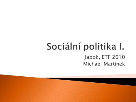 Jabok, ETF 2010 Michael Martinek 08 Sociální politika I. Jabok, ETF 2010 Michael Martinek2 nástroje hospodářské politikyfiskální politikastátní rozpočetdaněsociální.