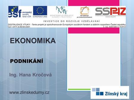 PODNIKÁNÍ Ing. Hana Kročová EKONOMIKA www.zlinskedumy.cz.