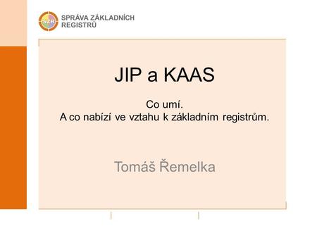 JIP a KAAS Co umí. A co nabízí ve vztahu k základním registrům.