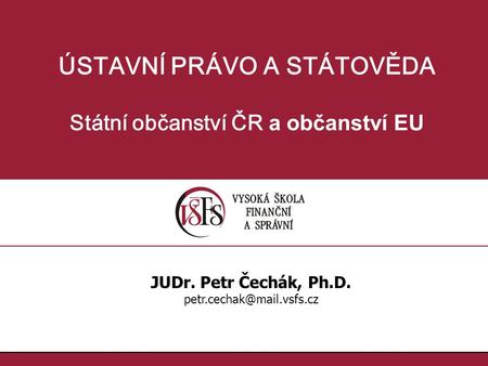 ÚSTAVNÍ PRÁVO A STÁTOVĚDA Státní občanství ČR a občanství EU