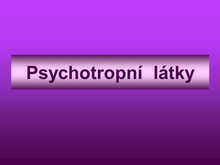 Psychotropní látky.