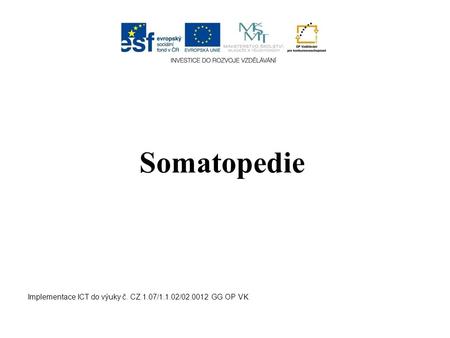 Somatopedie Implementace ICT do výuky č. CZ.1.07/1.1.02/02.0012 GG OP VK.