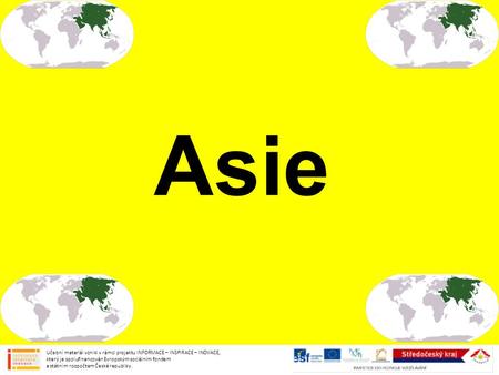 Asie Učební materiál vznikl v rámci projektu INFORMACE – INSPIRACE – INOVACE, který je spolufinancován Evropským sociálním fondem a státním rozpočtem.