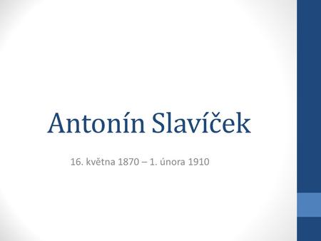 Antonín Slavíček 16. května 1870 – 1. února 1910.