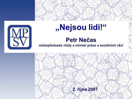 „Nejsou lidi!“ Petr Nečas místopředseda vlády a ministr práce a sociálních věcí 2. října 2007.