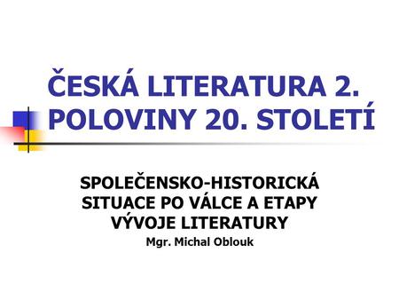 ČESKÁ LITERATURA 2. POLOVINY 20. STOLETÍ