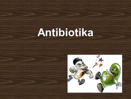 Antibiotika.