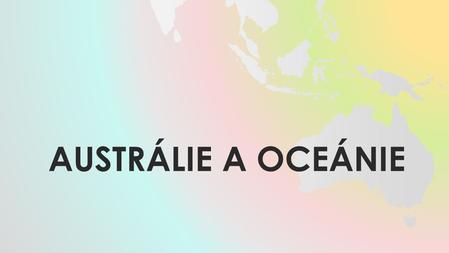 Austrálie a Oceánie.