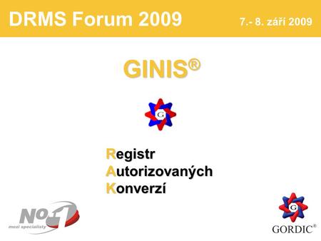 DRMS Forum 2009 7.- 8. září 2009 1 GINIS ® Registr Autorizovaných Konverzí.