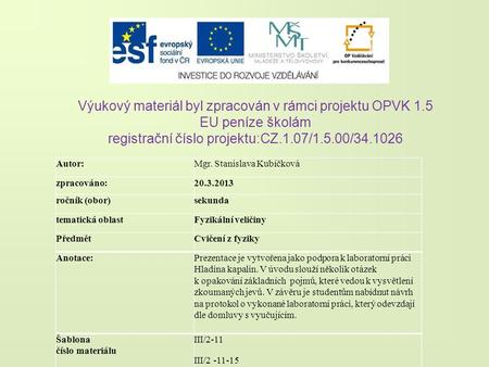 Výukový materiál byl zpracován v rámci projektu OPVK 1.5 EU peníze školám registrační číslo projektu:CZ.1.07/1.5.00/34.1026 Autor:Mgr. Stanislava Kubíčková.
